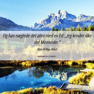 Picture 06 - Matthæus 26:72 DA1871 - Og han nægtede det atter med en Ed: „Jeg - Bible Verse Picture