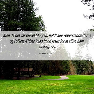 Picture 06 - Matthæus 27:1 DA1871 - Men da det var blevet Morgen, holdt alle - Bible Verse Picture