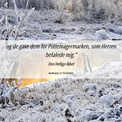 Picture 06 - Matthæus 27:10 DA1871 - og de gave dem for Pottemagermarken, som Herren - Bible Verse Picture