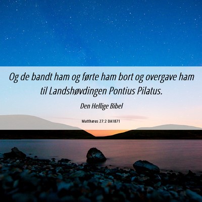 Picture 06 - Matthæus 27:2 DA1871 - Og de bandt ham og førte ham bort og overgave - Bible Verse Picture