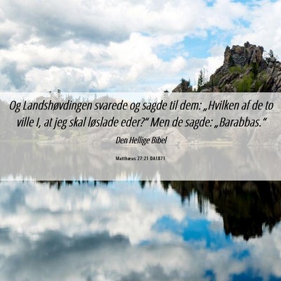 Picture 06 - Matthæus 27:21 DA1871 - Og Landshøvdingen svarede og sagde til dem: - Bible Verse Picture