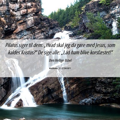 Picture 06 - Matthæus 27:22 DA1871 - Pilatus siger til dem: „Hvad skal jeg da gøre - Bible Verse Picture
