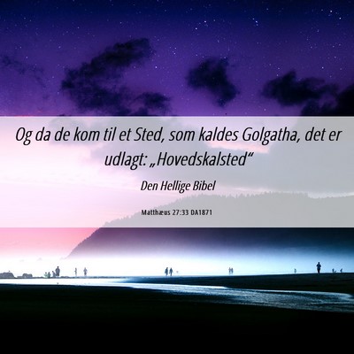Picture 06 - Matthæus 27:33 DA1871 - Og da de kom til et Sted, som kaldes Golgatha, - Bible Verse Picture