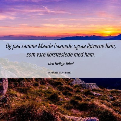 Picture 06 - Matthæus 27:44 DA1871 - Og paa samme Maade haanede ogsaa Røverne ham, - Bible Verse Picture