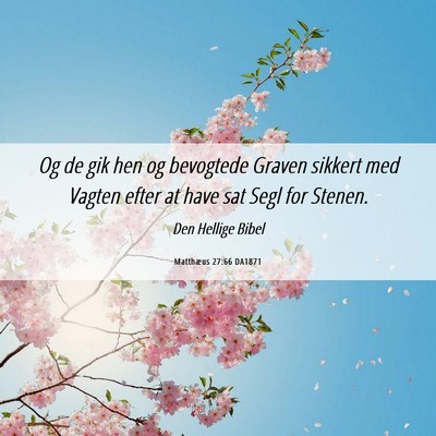 Picture 06 - Matthæus 27:66 DA1871 - Og de gik hen og bevogtede Graven sikkert med - Bible Verse Picture