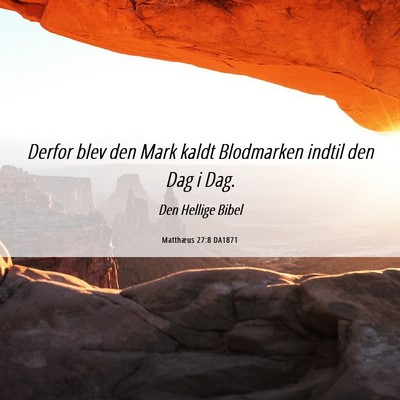 Picture 06 - Matthæus 27:8 DA1871 - Derfor blev den Mark kaldt Blodmarken indtil den - Bible Verse Picture
