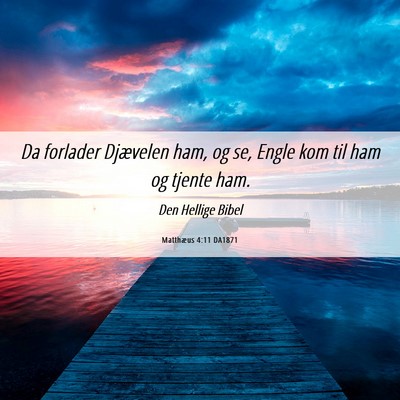 Picture 06 - Matthæus 4:11 DA1871 - Da forlader Djævelen ham, og se, Engle kom til - Bible Verse Picture