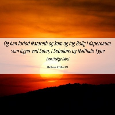 Picture 06 - Matthæus 4:13 DA1871 - Og han forlod Nazareth og kom og tog Bolig i - Bible Verse Picture