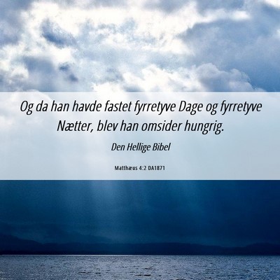 Picture 06 - Matthæus 4:2 DA1871 - Og da han havde fastet fyrretyve Dage og - Bible Verse Picture