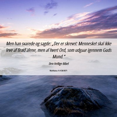 Picture 06 - Matthæus 4:4 DA1871 - Men han svarede og sagde: „Der er skrevet: - Bible Verse Picture