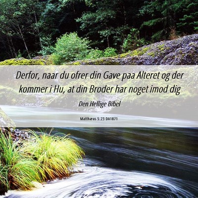 Picture 06 - Matthæus 5:23 DA1871 - Derfor, naar du ofrer din Gave paa Alteret og der - Bible Verse Picture