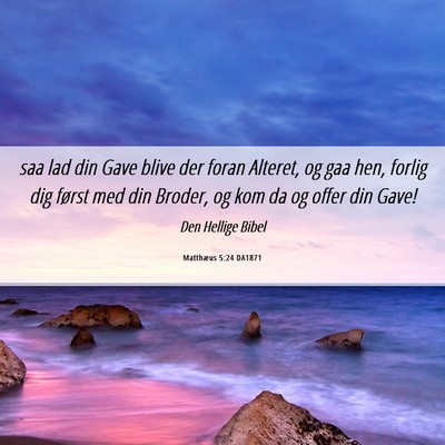 Picture 06 - Matthæus 5:24 DA1871 - saa lad din Gave blive der foran Alteret, og gaa - Bible Verse Picture