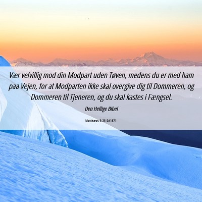 Picture 06 - Matthæus 5:25 DA1871 - Vær velvillig mod din Modpart uden Tøven, - Bible Verse Picture