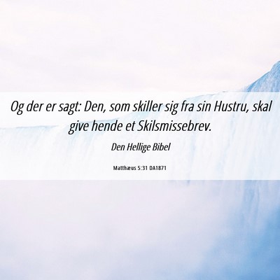 Picture 06 - Matthæus 5:31 DA1871 - Og der er sagt: Den, som skiller sig fra sin - Bible Verse Picture