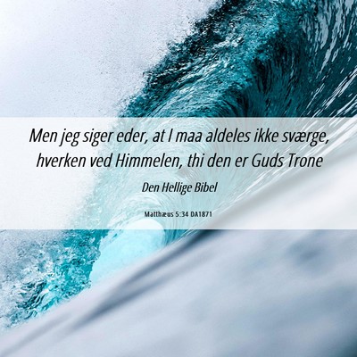 Picture 06 - Matthæus 5:34 DA1871 - Men jeg siger eder, at I maa aldeles ikke - Bible Verse Picture