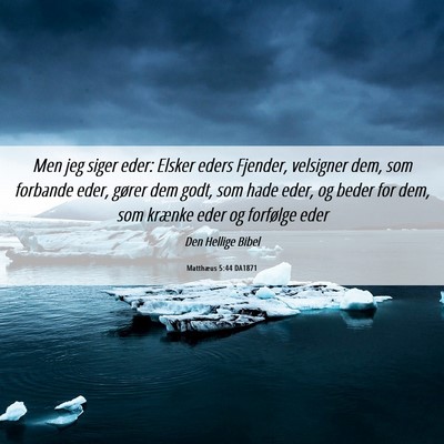 Picture 06 - Matthæus 5:44 DA1871 - Men jeg siger eder: Elsker eders Fjender, - Bible Verse Picture