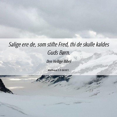 Picture 06 - Matthæus 5:9 DA1871 - Salige ere de, som stifte Fred, thi de skulle - Bible Verse Picture