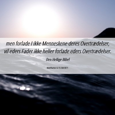 Picture 06 - Matthæus 6:15 DA1871 - men forlade I ikke Menneskene deres - Bible Verse Picture