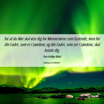 Picture 06 - Matthæus 6:18 DA1871 - for at du ikke skal vise dig for Menneskene som - Bible Verse Picture