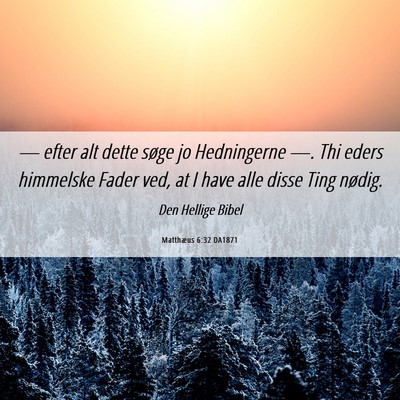Picture 06 - Matthæus 6:32 DA1871 - — efter alt dette søge jo Hedningerne —. Thi - Bible Verse Picture