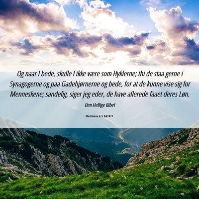 Picture 06 - Matthæus 6:5 DA1871 - Og naar I bede, skulle I ikke være som Hyklerne; - Bible Verse Picture