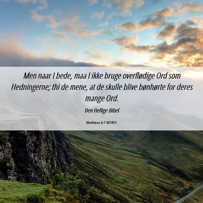 Picture 06 - Matthæus 6:7 DA1871 - Men naar I bede, maa I ikke bruge overflødige - Bible Verse Picture