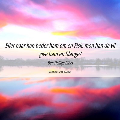 Picture 06 - Matthæus 7:10 DA1871 - Eller naar han beder ham om en Fisk, mon han da - Bible Verse Picture