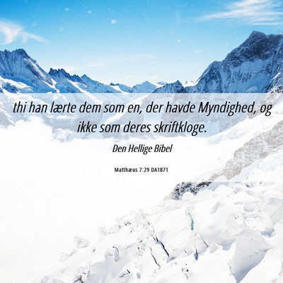 Picture 06 - Matthæus 7:29 DA1871 - thi han lærte dem som en, der havde Myndighed, - Bible Verse Picture