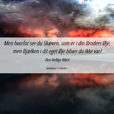 Picture 06 - Matthæus 7:3 DA1871 - Men hvorfor ser du Skæven, som er i din Broders - Bible Verse Picture