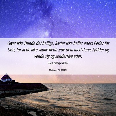 Picture 06 - Matthæus 7:6 DA1871 - Giver ikke Hunde det hellige, kaster ikke heller - Bible Verse Picture