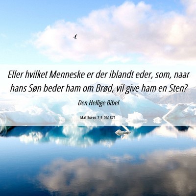 Picture 06 - Matthæus 7:9 DA1871 - Eller hvilket Menneske er der iblandt eder, som, - Bible Verse Picture