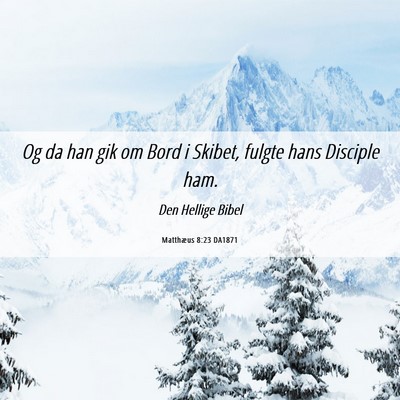 Picture 06 - Matthæus 8:23 DA1871 - Og da han gik om Bord i Skibet, fulgte hans - Bible Verse Picture