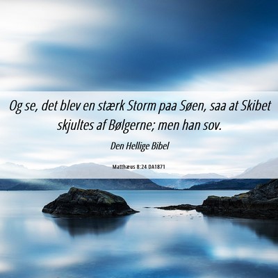 Picture 06 - Matthæus 8:24 DA1871 - Og se, det blev en stærk Storm paa Søen, saa at - Bible Verse Picture