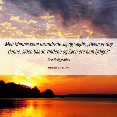 Picture 06 - Matthæus 8:27 DA1871 - Men Menneskene forundrede sig og sagde: „Hvem - Bible Verse Picture