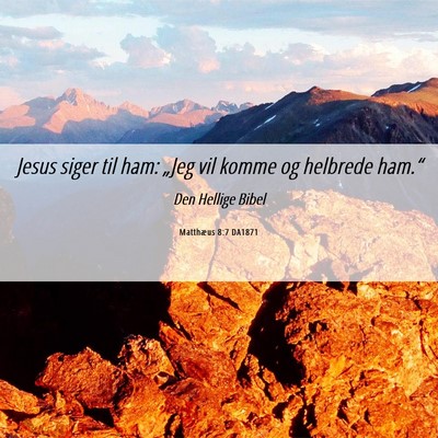 Picture 06 - Matthæus 8:7 DA1871 - Jesus siger til ham: „Jeg vil komme og helbrede - Bible Verse Picture