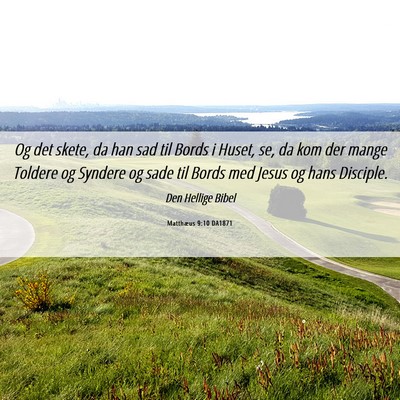 Picture 06 - Matthæus 9:10 DA1871 - Og det skete, da han sad til Bords i Huset, se, - Bible Verse Picture