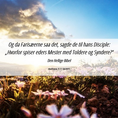 Picture 06 - Matthæus 9:11 DA1871 - Og da Farisæerne saa det, sagde de til hans - Bible Verse Picture