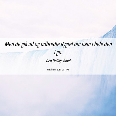 Picture 06 - Matthæus 9:31 DA1871 - Men de gik ud og udbredte Rygtet om ham i hele - Bible Verse Picture