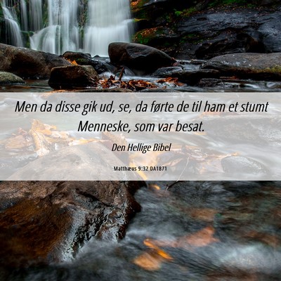Picture 06 - Matthæus 9:32 DA1871 - Men da disse gik ud, se, da førte de til ham et - Bible Verse Picture
