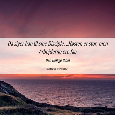 Picture 06 - Matthæus 9:37 DA1871 - Da siger han til sine Disciple: „Høsten er - Bible Verse Picture