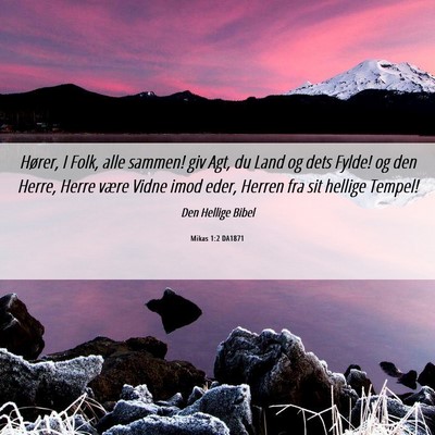 Picture 06 - Mikas 1:2 DA1871 - Hører, I Folk, alle sammen! giv Agt, du Land og - Bible Verse Picture