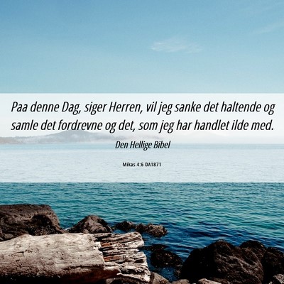 Picture 06 - Mikas 4:6 DA1871 - Paa denne Dag, siger Herren, vil jeg sanke det - Bible Verse Picture