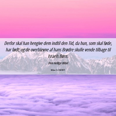 Picture 06 - Mikas 5:2 DA1871 - Derfor skal han hengive dem indtil den Tid, da - Bible Verse Picture