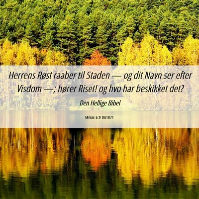 Picture 06 - Mikas 6:9 DA1871 - Herrens Røst raaber til Staden — og dit Navn - Bible Verse Picture