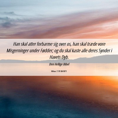 Picture 06 - Mikas 7:19 DA1871 - Han skal atter forbarme sig over os, han skal - Bible Verse Picture