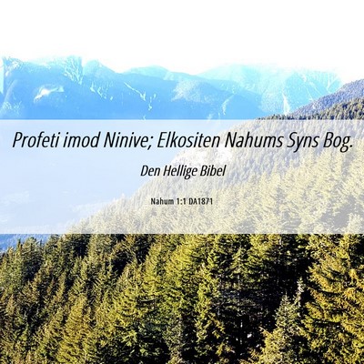 Picture 06 - Nahum 1:1 DA1871 - Profeti imod Ninive; Elkositen Nahums Syns - Bible Verse Picture