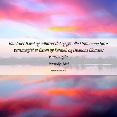 Picture 06 - Nahum 1:4 DA1871 - Han truer Havet og udtørrer det og gør alle - Bible Verse Picture