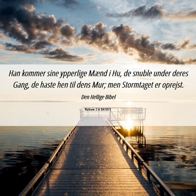 Picture 06 - Nahum 2:6 DA1871 - Han kommer sine ypperlige Mænd i Hu, de snuble - Bible Verse Picture