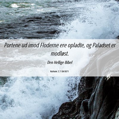 Picture 06 - Nahum 2:7 DA1871 - Portene ud imod Floderne ere opladte, og Paladset - Bible Verse Picture