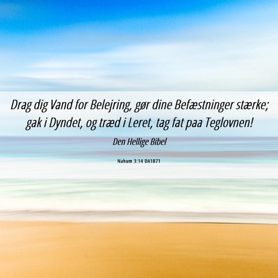 Picture 06 - Nahum 3:14 DA1871 - Drag dig Vand for Belejring, gør dine - Bible Verse Picture